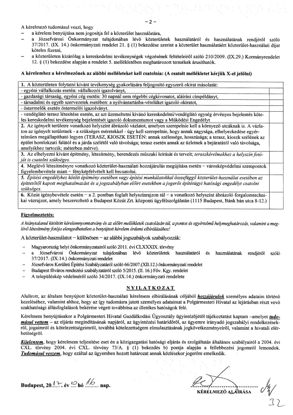 - 2 - A kérelmező tudomásul veszi, hogy - a kérelem benyújtása nem jogosítja fel a közterület használatára, a Józsefvárosi Önkormányzat tulajdonában lévő közterületek használatáról és használatának