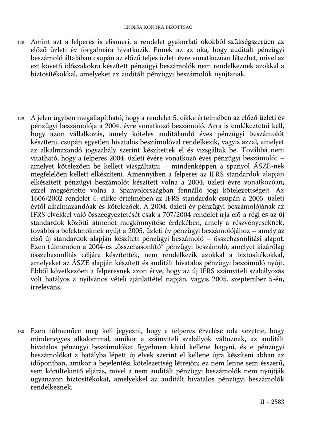 ENDESA KONTRA BIZOTTSÁG 128 Amint azt a felperes is elismeri, a rendelet gyakorlati okokból szükségszerűen az előző üzleti év forgalmára hivatkozik.