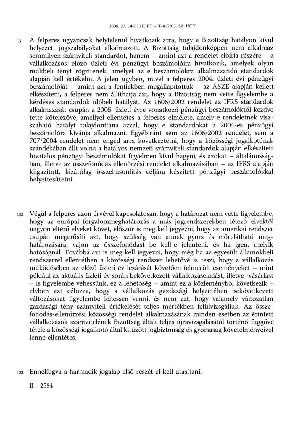 2006. 07. 14-I ÍTÉLET T-417/05. SZ. ÜGY 131 A felperes ugyancsak helytelenül hivatkozik arra, hogy a Bizottság hatályon kívül helyezett jogszabályokat alkalmazott.