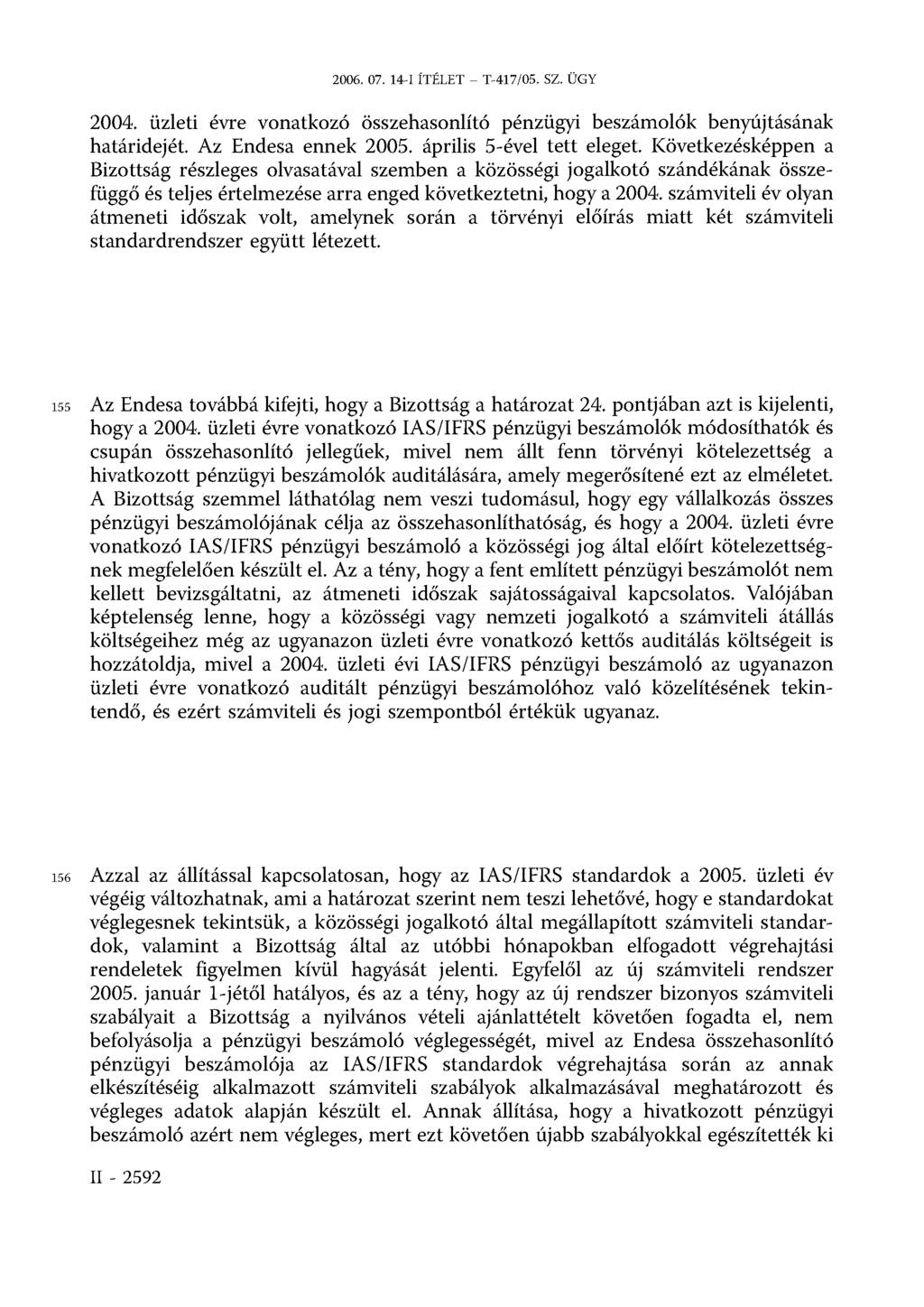 2006. 07. 14-I ÍTÉLET T-417/05. SZ. ÜGY 2004. üzleti évre vonatkozó összehasonlító pénzügyi beszámolók benyújtásának határidejét. Az Endesa ennek 2005. április 5-ével tett eleget.
