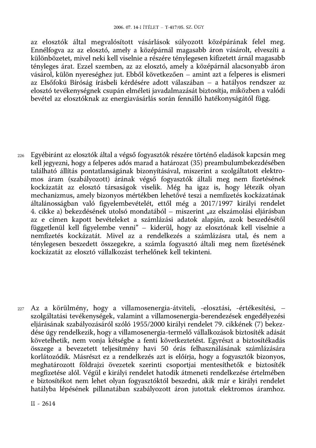 2006. 07. 14-I ÍTÉLET T-417/05. SZ. ÜGY az elosztók által megvalósított vásárlások súlyozott középárának felel meg.