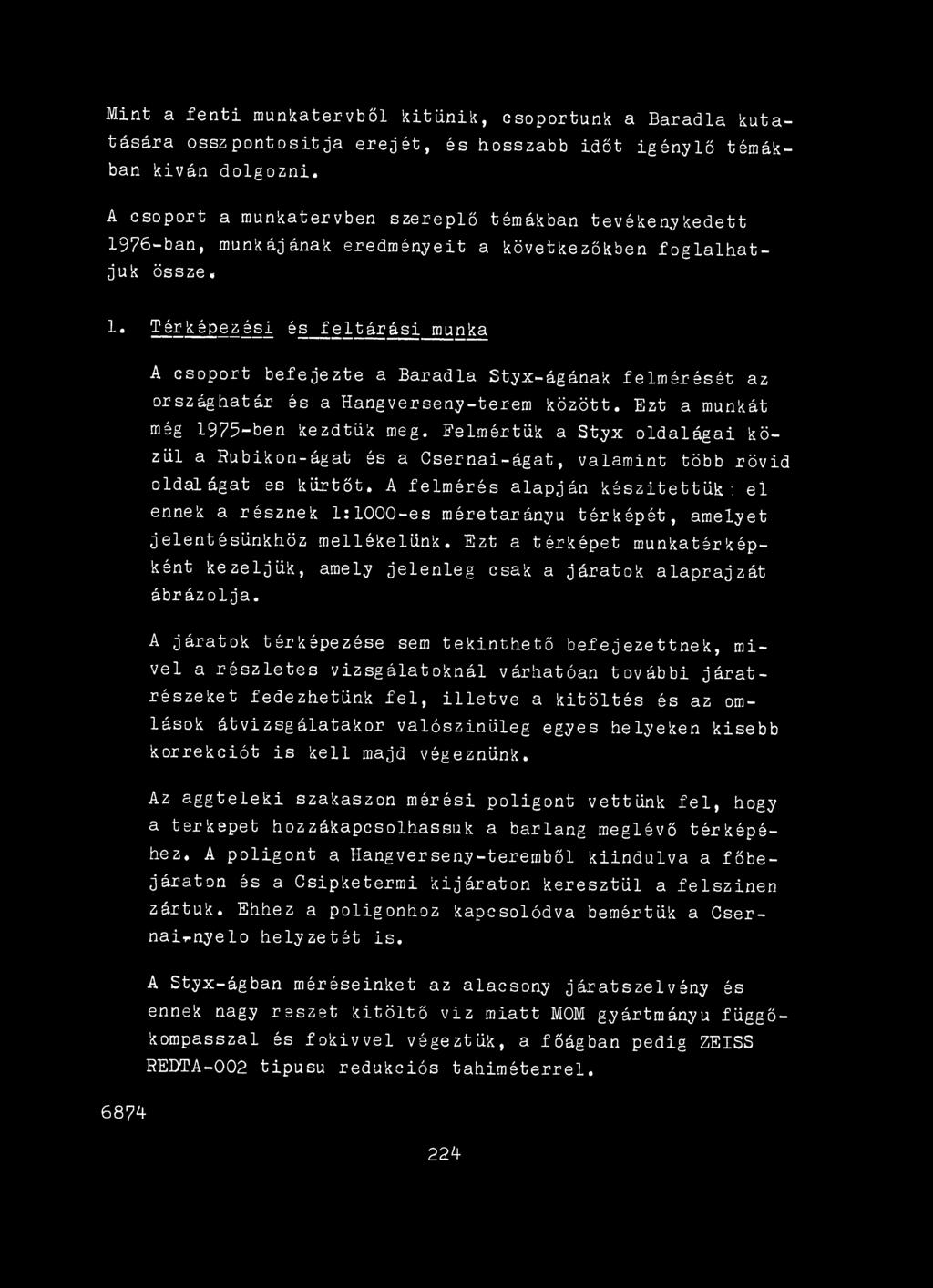 Térképezési és feltárási munka A csoport befejezte a Baradla Styx-ágának felmérését az országhatár és a Hangéerseny-terem között. Ezt a munkát még 1975-ben kezdtük meg.