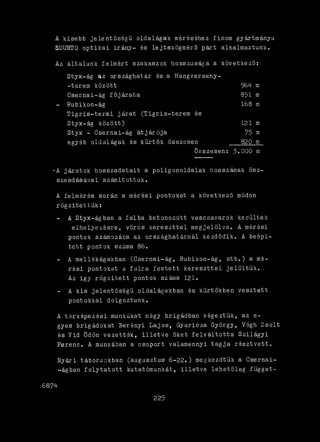 . A mérési pontok számozása az országhatárnál kezdődik. A beépített pontok száma 86. - A mellékágakban (Csernai-ág, Rubikon-ág, stb.) a mérési pontokat a falra festett kereszttel jelöltük.