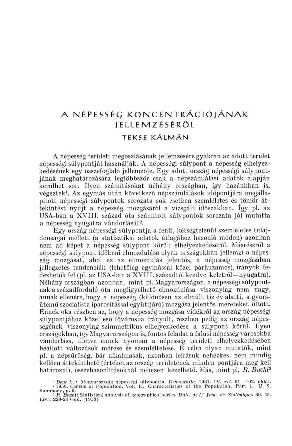 A NÉPESSÉG K O N C EN T R Á C IÓ JÁ N A K JELLEMZÉSÉRŐL T E K SE K Á L M Á N A népesség területi megoszlásának jellemzésére gyakran az adott terület népességi súlypontját használják.