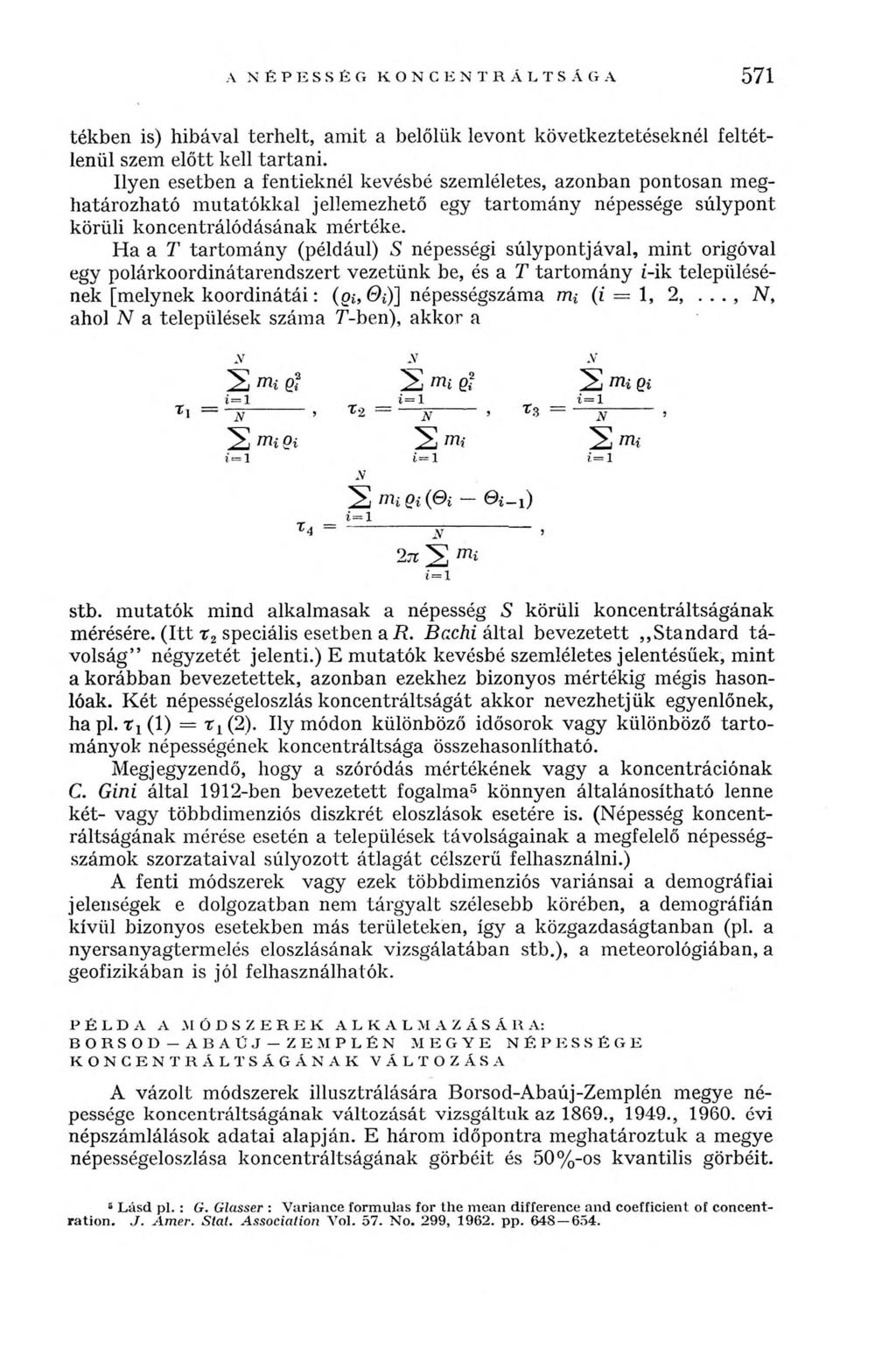 A NÉPESSÉG KONCENTRÁLTSÁGA 571 stb. mutatók mind alkalmasak a népesség S körüli koncentráltságának mérésére. (Itt r 2 speciális esetben a R. Bachi által bevezetett Standard távolság négyzetét jelenti.