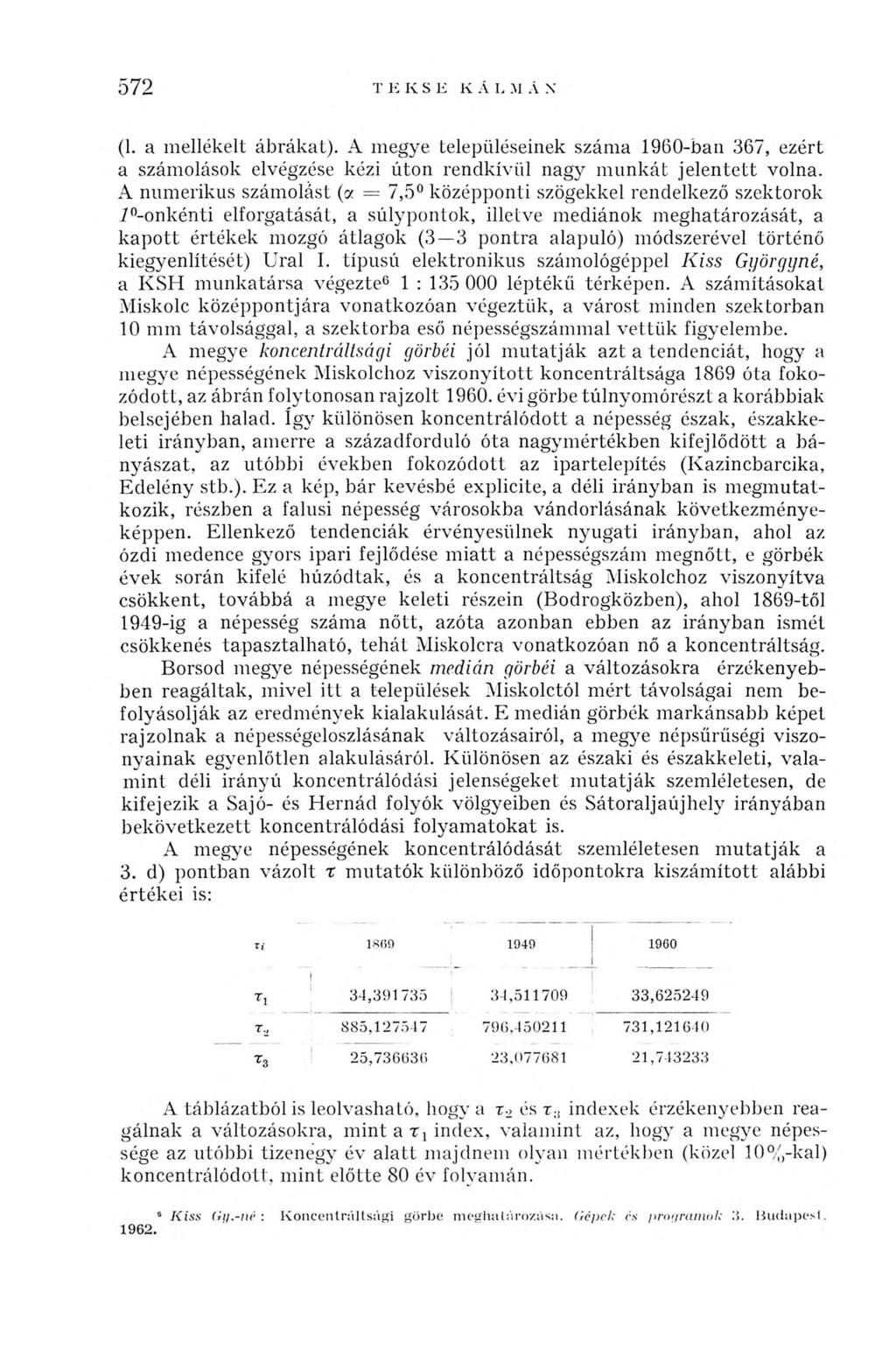 572 TEKSE KÁLMÁN (1. a mellékelt ábrákat). A megye településeinek száma 1960-ban 367, ezért a számolások elvégzése kézi úton rendkívül nagy munkát jelentett volna.