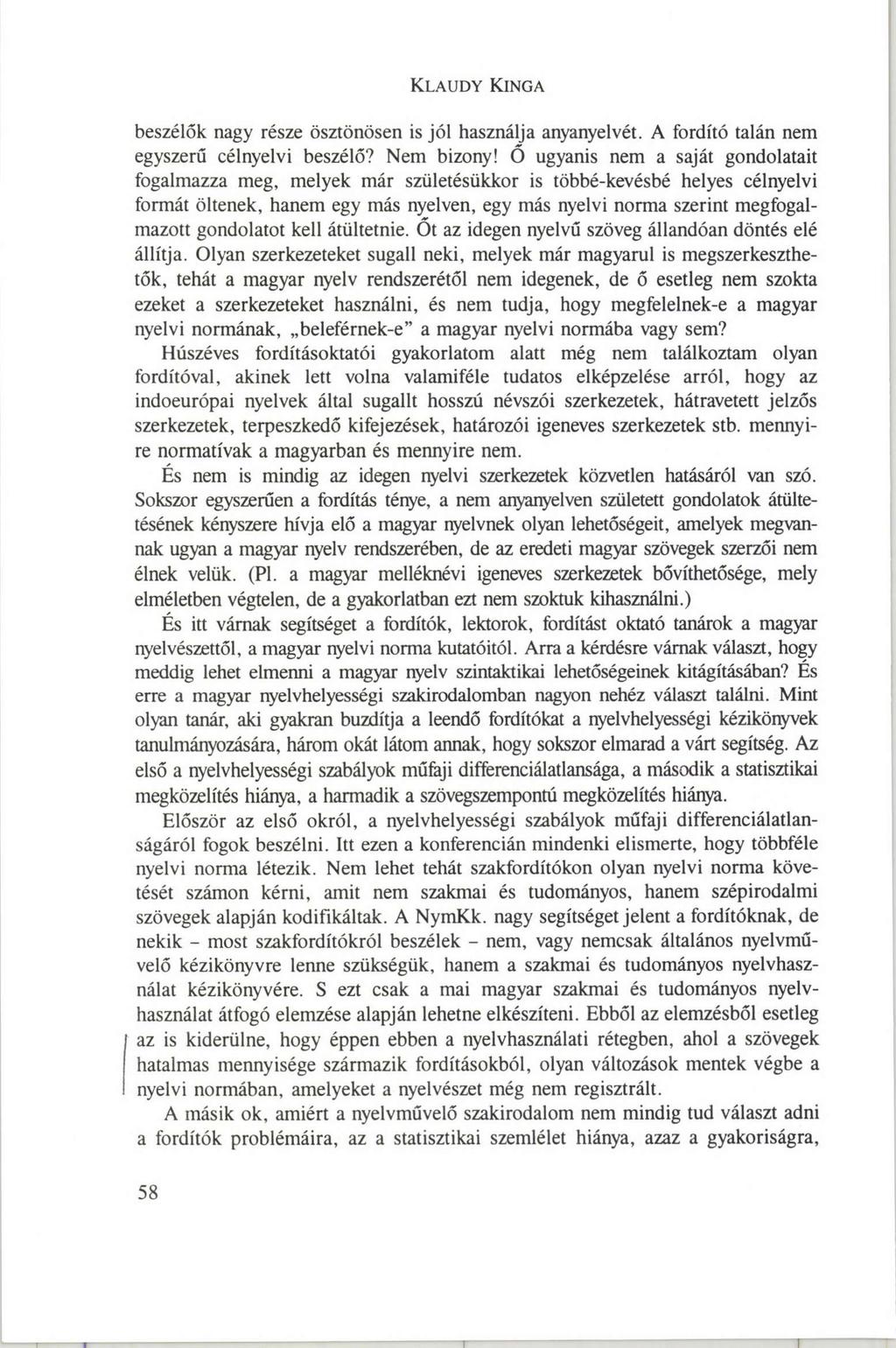 K l a u d y K in g a beszélők nagy része ösztönösen is jól használja anyanyelvét. A fordító talán nem egyszerű célnyelvi beszélő? Nem bizony!