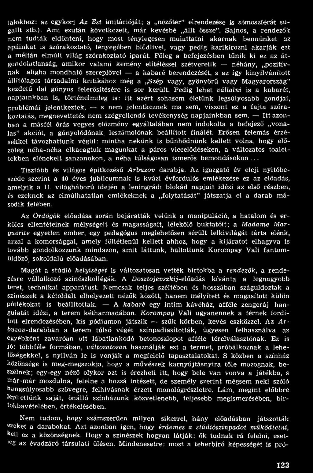 állítólagos társadalmi kritikához még a Szép vagy, gyönyörű vagy Magyarország kezdetű dal gúnyos felerősítésére is sor került.