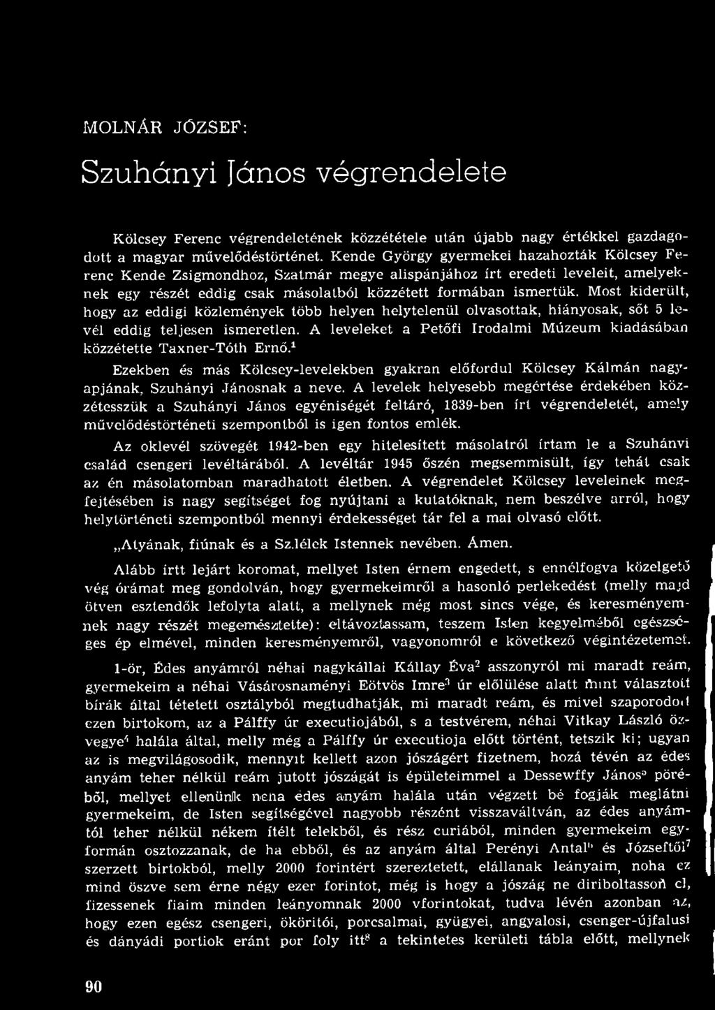 A levelek helyesebb megértése érdekében közzétesszük a Szuhányi János egyéniségét feltáró, 1839-ben írt végrendeletét, amely művelődéstörténeti szempontból is igen fontos emlék.
