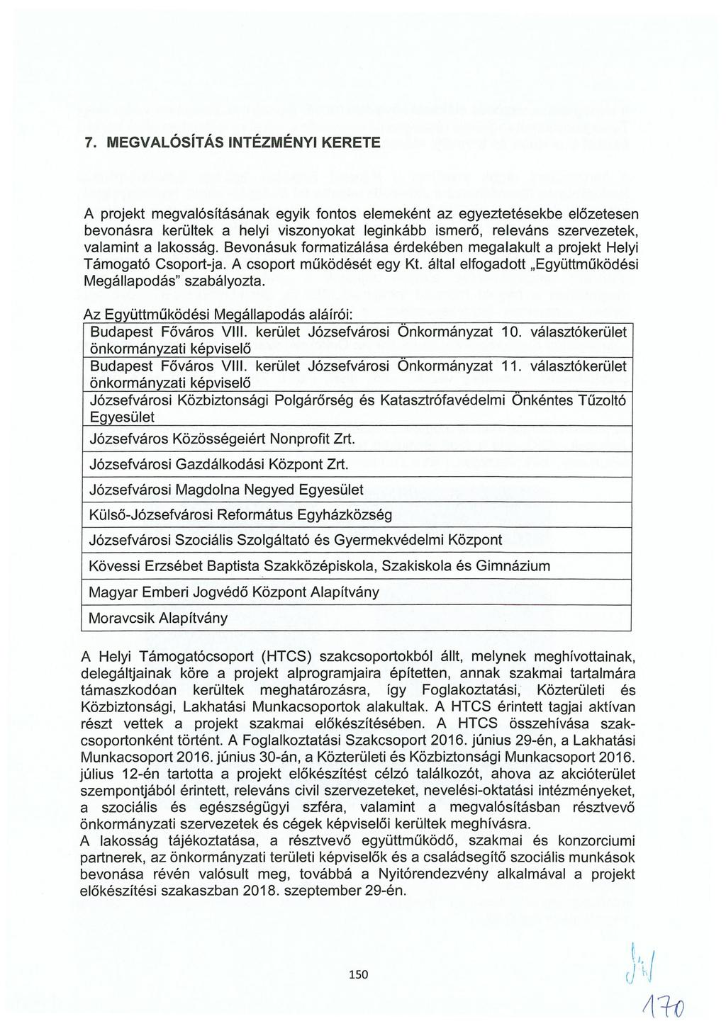 7. MEGVALÓSÍTÁS INTÉZMÉNYI KERETE A projekt megvalósításának egyik fontos elemeként az egyeztetésekbe előzetesen bevonásra kerültek a helyi viszonyokat leginkább ismerő, releváns szervezetek,