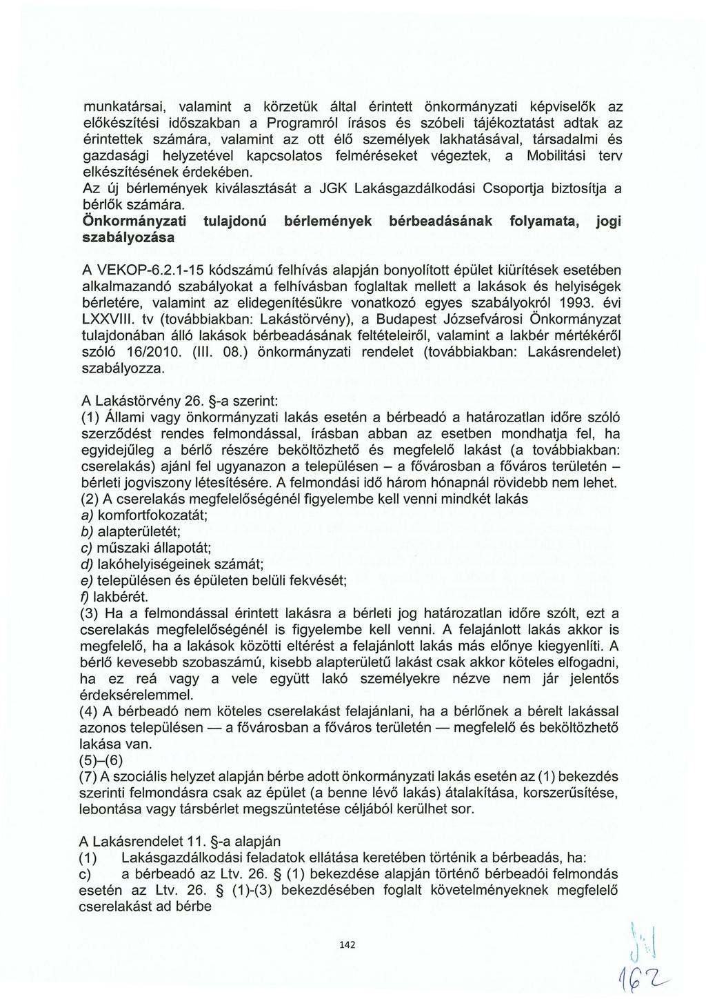 munkatársai, valamint a körzetük által érintett önkormányzati képviselők az előkészítési időszakban a Programról írásos és szóbeli tájékoztatást adtak az érintettek számára, valamint az ott élő