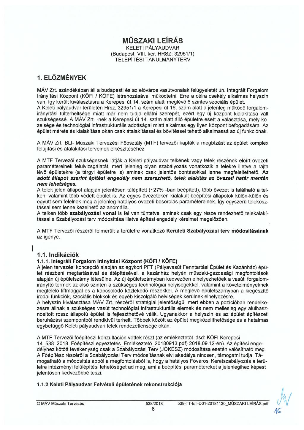 MŰSZAKI LEÍRÁS KELETI PÁLYAUDVAR (Budapest, VIII. ker. HRSZ: 32951/1) TELEPÍTÉSI TANULMÁNYTERV 1. ELŐZMÉNYEK MÁV Zrt. szándékában áll a budapesti és az előváros vasútvonalak felügyeletét ún.