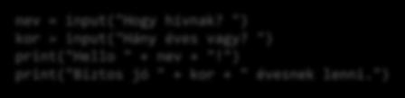 Konzol input és output nev = input("hogy hívnak? ") kor = input("hány éves vagy?