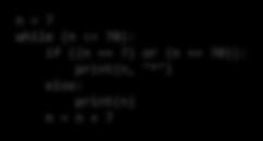 Ismétlő gyakorlatok n = 7 while (n <= 70): print(n) n = n + 7 n = 7 while (n