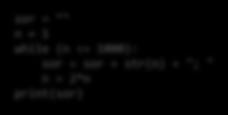 + "; " n = 2*n print(sor) n = 1 while