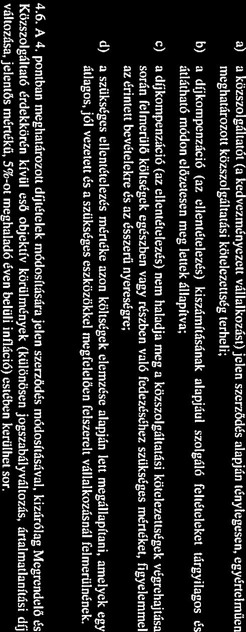 a) a közszolgáltatát (a kedvezményezett vállalkozást) Jelen szerződés alapján ténylegesen, egyénelműen meghatározott közszolgáltatási kötelezettség terheli; b) a dukompenzáció (az ellentételezés)