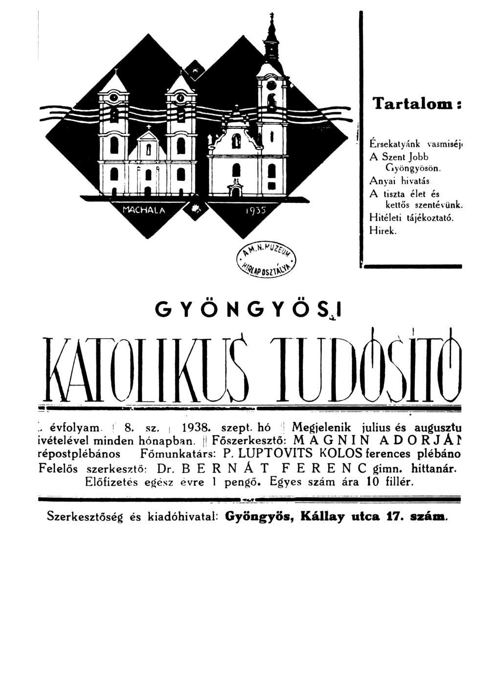 Tartalom: l l Érsekatyánk vasrniséjt A Szent jobb Gyöngyösön. Anyai hivatás A tiszta élet és kettős szenté\ ünk. Hitéleti tájékoztató. Hirek. G Y Ö H G Y Ö SJ :. évfolyam.! 8. sz. 1 1938. szept. hó :!