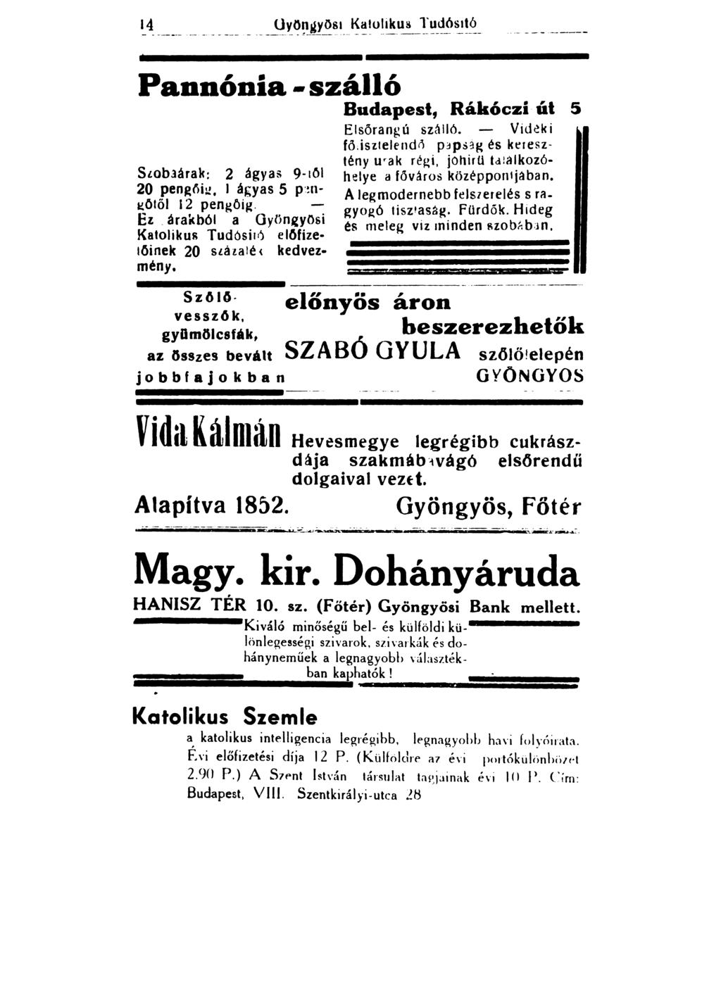 14 Uyöngyös1 Katoliku~ ~~-~~~~~- - ~----- ------------- ------------~------------- ----- Pannónia-száll ó Budapest, Rákóczi út 5 Stoblárak: 2 ágyas 9-töl 20 pengői~. l á,;yas 5 p:!n ~ötöl 12 pengöig.