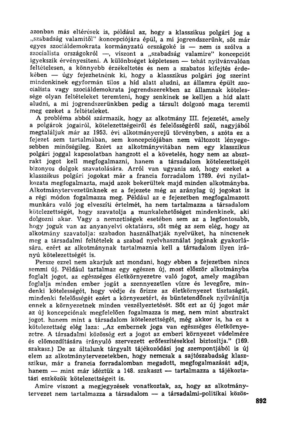 azonban más eltérések is, például az, hogy a klasszikus polgári jog a szabadság valamitől" koncepciójára épül, a mi jogrendszerünk, sőt már egyes szociáldemokrata kormányzatú országoké is nem ás