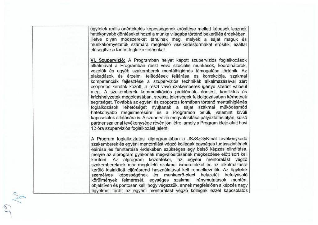 ügyfelek reális önértékelés képességének erősítése mellett képesek lesznek hatékonyabb döntéseket hozni a munka világába történő bekerülés érdekében, illetve olyan módszereket tanulnak meg, melyek a