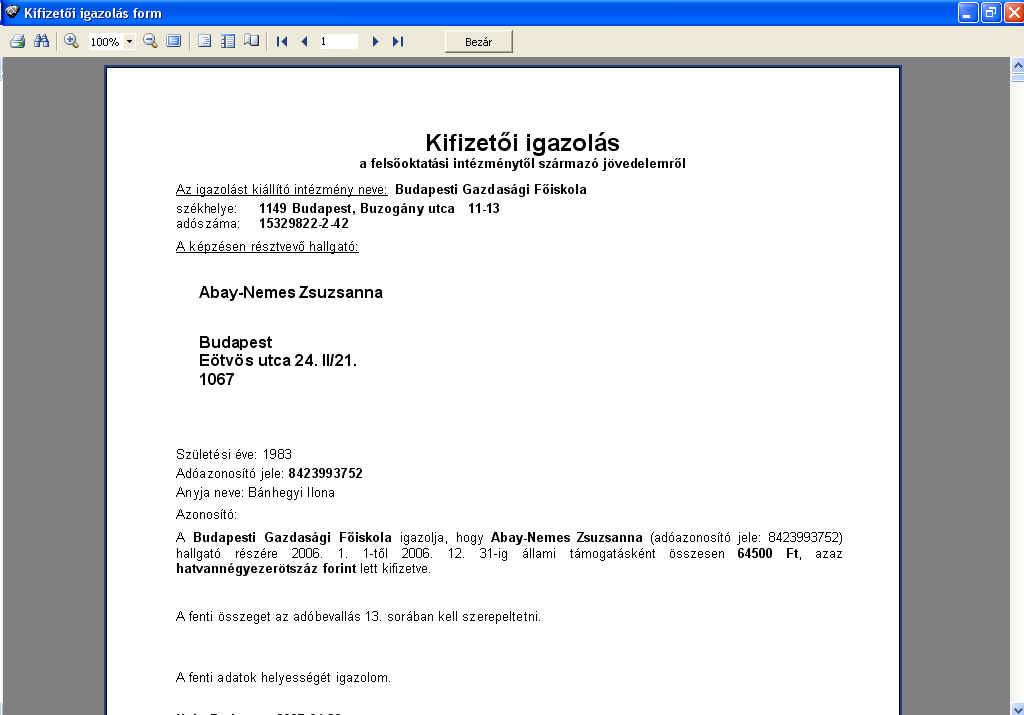 Kifizetői igazolás form Amennyiben csak a kiválasztott hallgatóknak szeretnénk ösztöndíj igazolást nyomtatni, úgy az előzőeken kívül be kell pipálni az Éves igazolás csak a kiválasztott tételekre