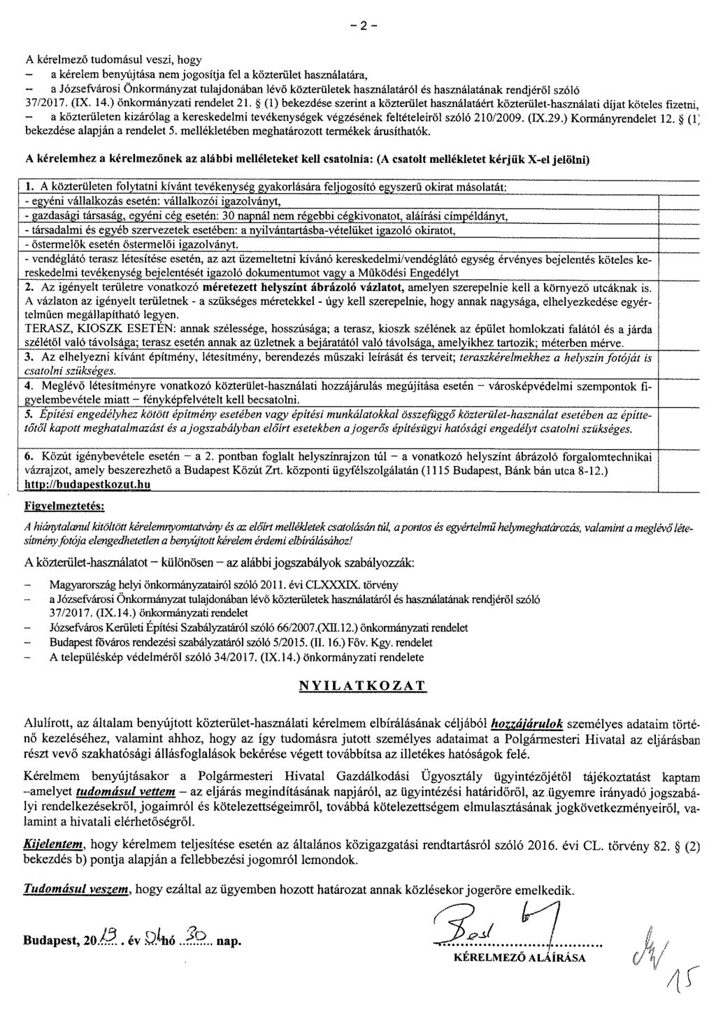 2 A kérelmező tudomásul veszi, hogy - a kérelem benyújtása nem jogosítja fel a közterület használatára, - a Józsefvárosi Önkormányzat tulajdonában lévő közterületek használatáról és használatának