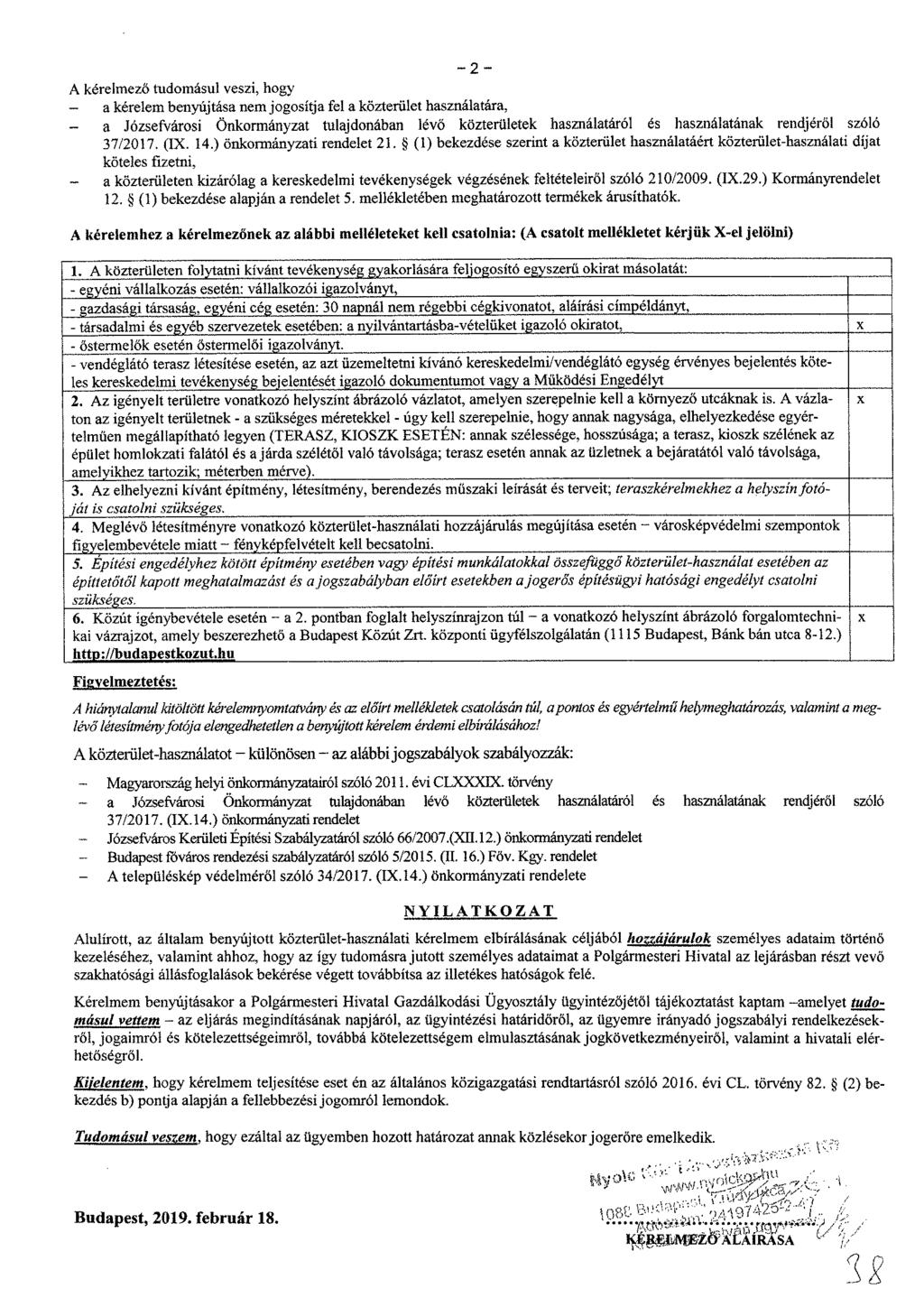 A kérelmező tudomásul veszi, hogy a kérelem benyújtása nem jogosítja fel a közterület használatára, a Józsefvárosi Önkormányzat tulajdonában lévő közterületek használatáról és használatának rendjéről