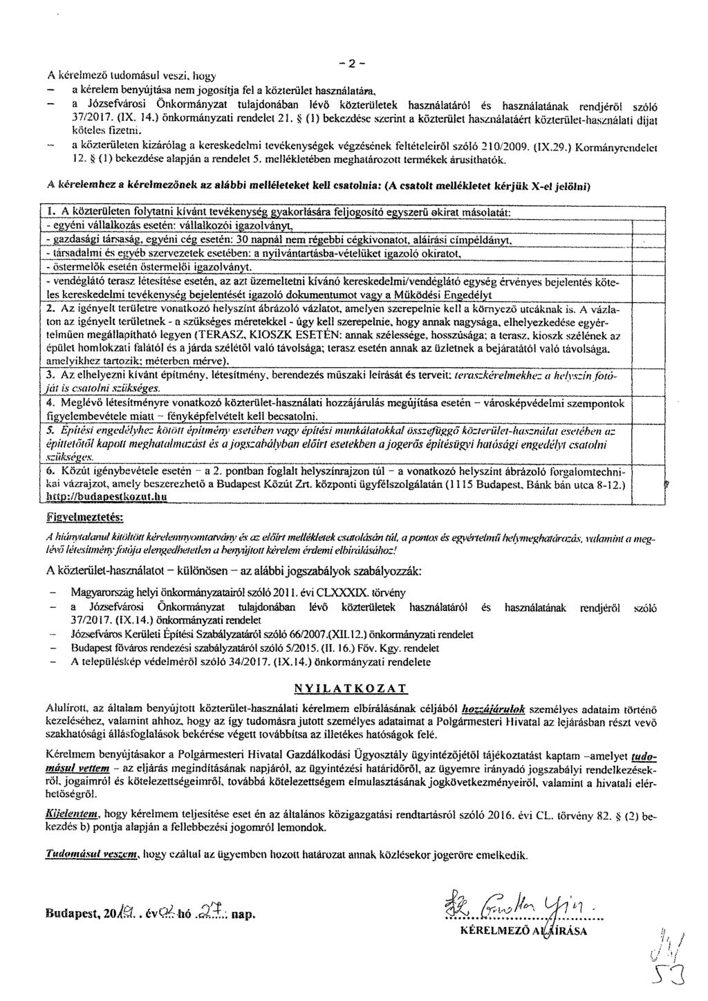 A kérelmező tudomásul veszi, bogy - a kérelem benyújtása nem jogosítja fel a közterület használatára, a Józsefvárosi Önkormányzat tulajdonában lévő közterületek használatáról es használatának