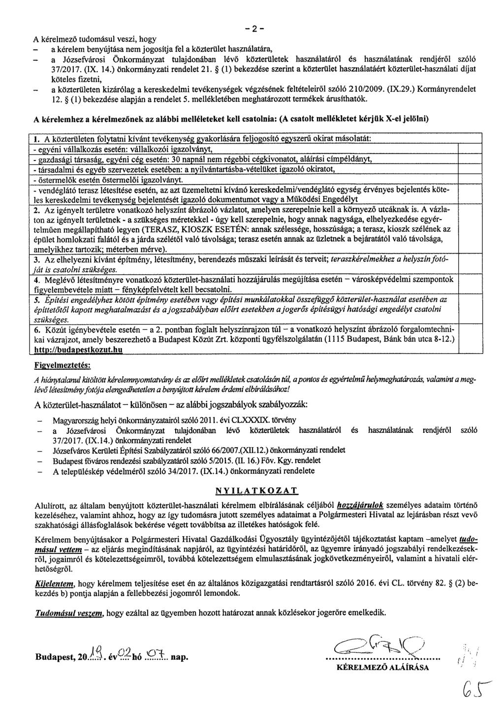 A kérelmező tudomásul veszi, hogy a kérelem benyújtása nem jogosítja fel a közterület használatára, a Józsefvárosi Önkormányzat tulajdonában lévő közterületek használatáról és használatának rendjéről