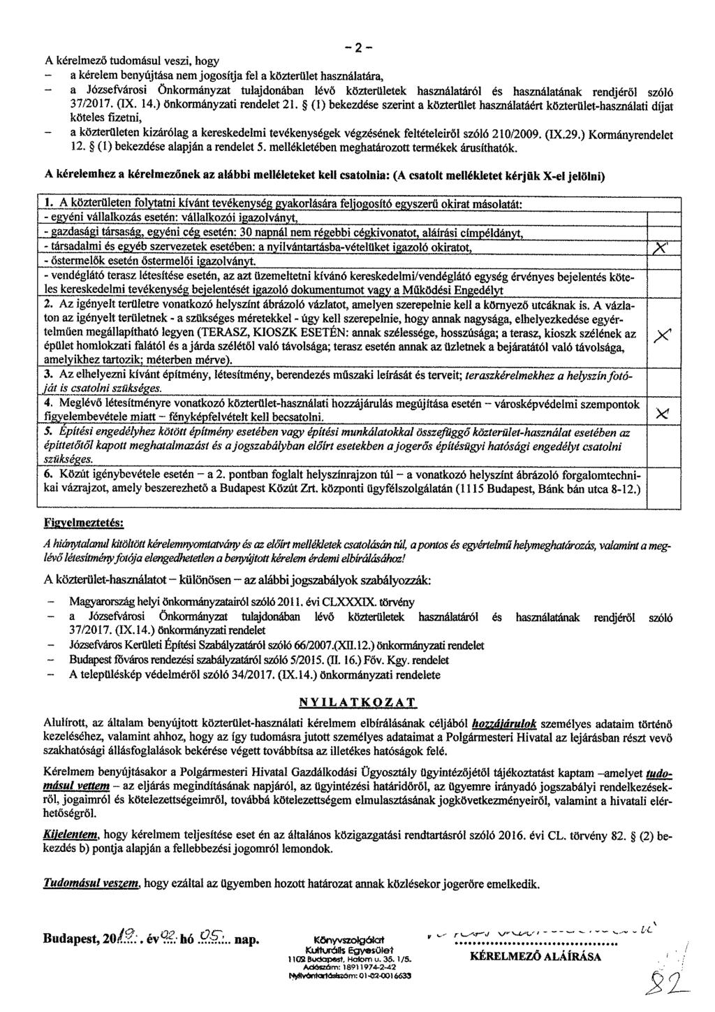 - 2 -- A kérelmező tudomásul veszi, hogy a kérelem benyújtása nem jogosítja fel a közterület használatára, a Józsefvárosi önkormányzat tulajdonában lévő közterületek használatáról es használatának