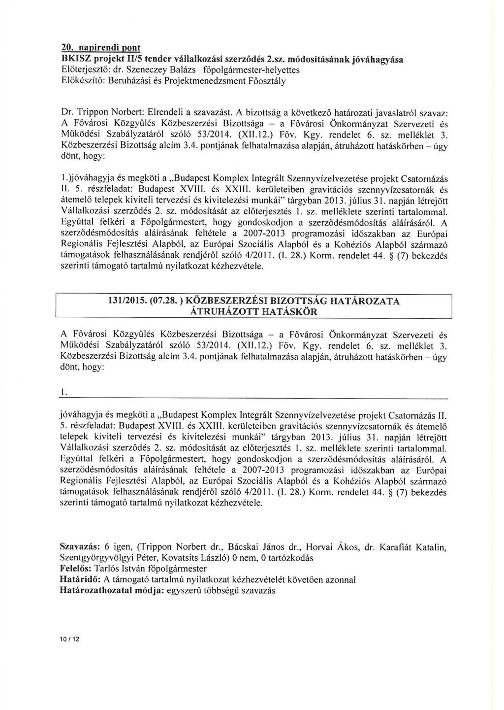 20. napirendi pont BKISZ projekt 11/5 tender vállalkozási szerződés 2.sz. módosításának jóváhagyása Előterjesztő: dr. Szeneczey Balázs föpolgármester-helyettes Dr.