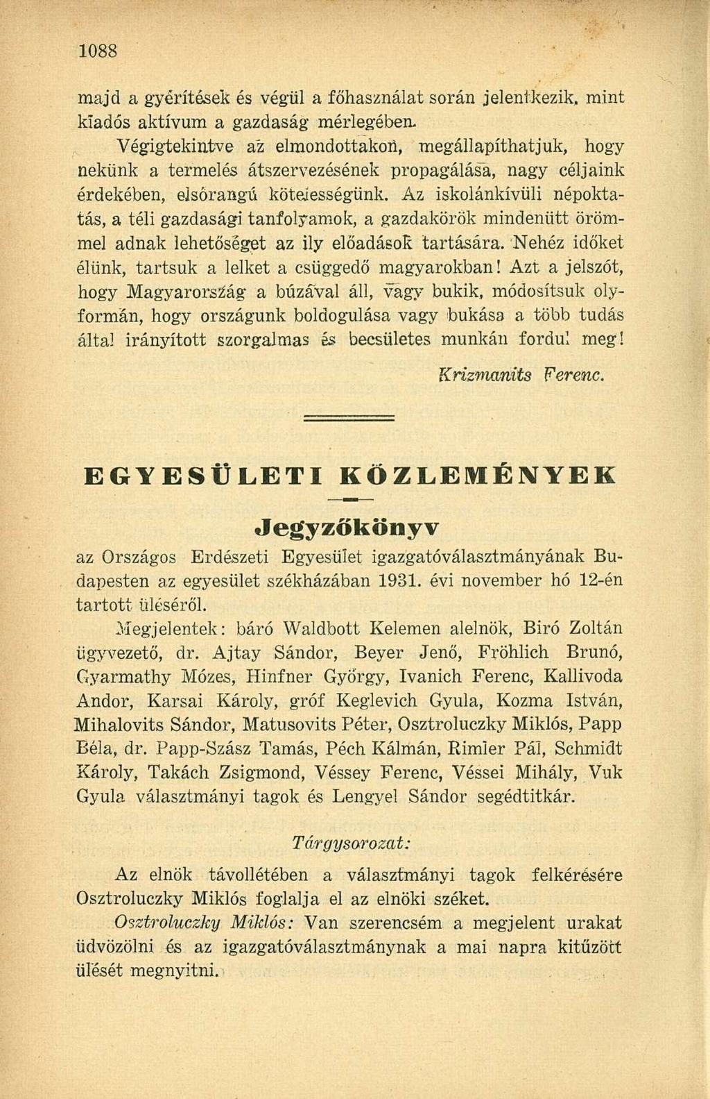majd a gyérítések és végül a főhasználat során jelentkezik, mint kiadós aktívum a gazdaság mérlegében.