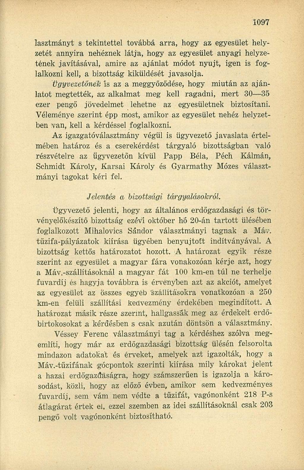 lasztmányt s tekintettel továbbá arra, hogy az egyesület helyzetét annyira nehéznek látja, hogy az egyesület anyagi helyzetének javításával, amire az ajánlat módot nyújt, igen is foglalkozni kell, a