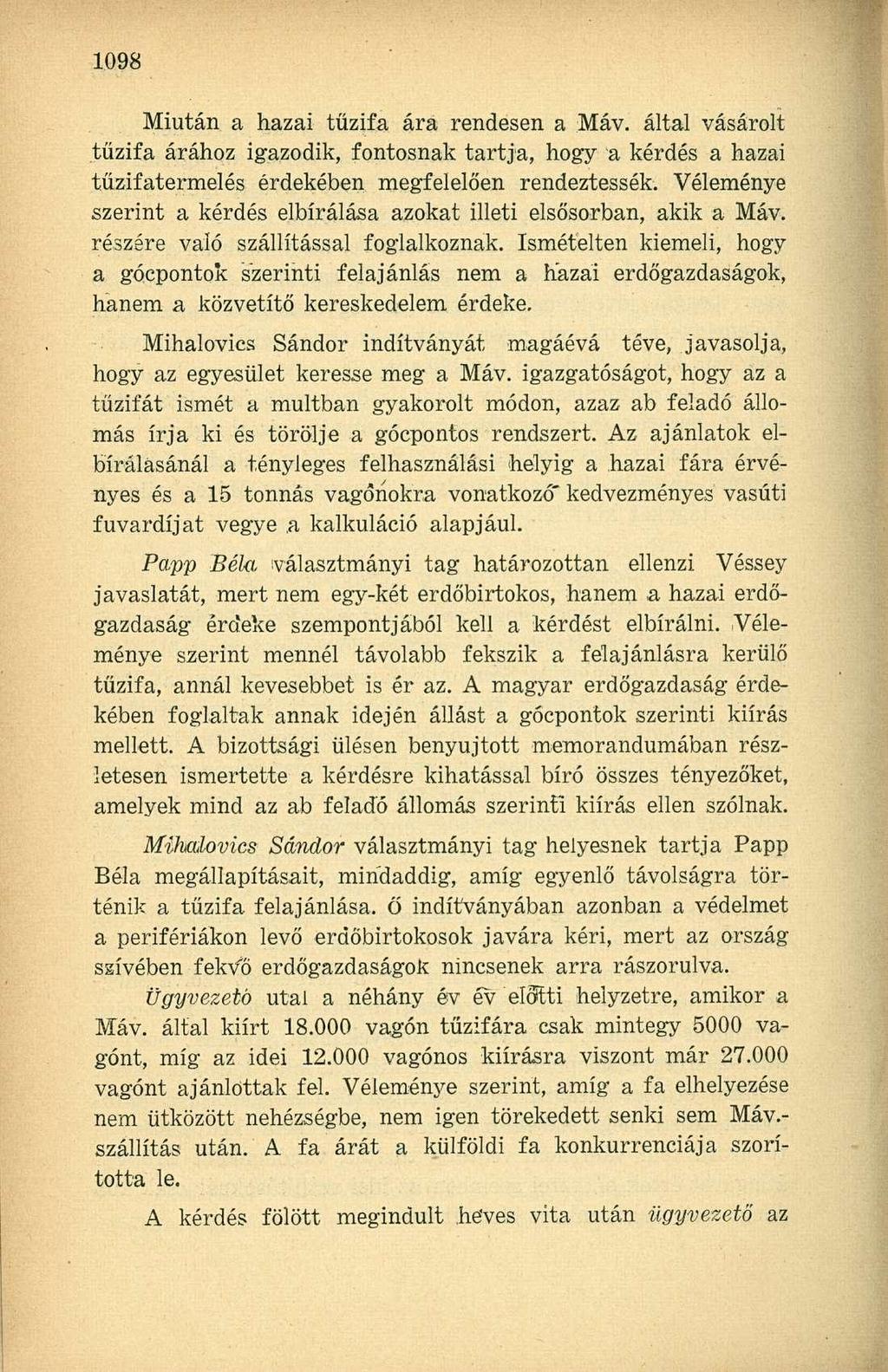 Miután a hazai tűzifa ára rendesen a Máv. által vásárolt tűzifa árához igazodik, fontosnak tartja, hogy a kérdés a hazai tűzifatermelés érdekében megfelelően rendeztessék.