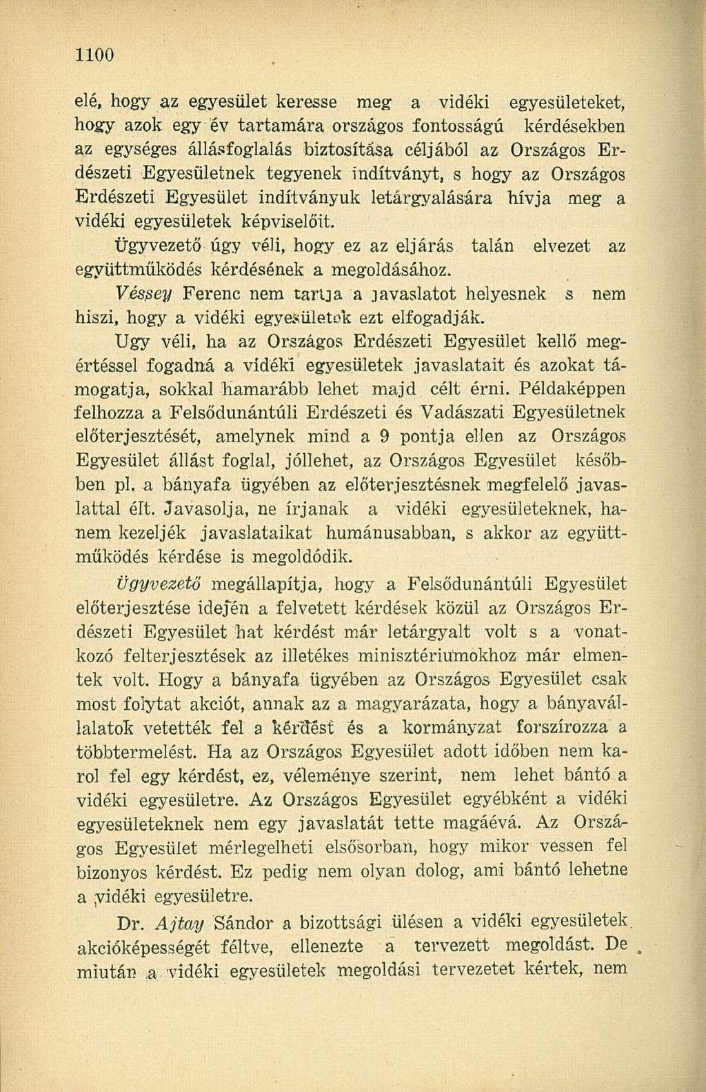 elé, hogy az egyesület keresse meg a vidéki egyesületeket, hogy azok egy év tartamára országos fontosságú kérdésekben az egységes állásfoglalás biztosítása céljából az Országos Erdészeti Egyesületnek