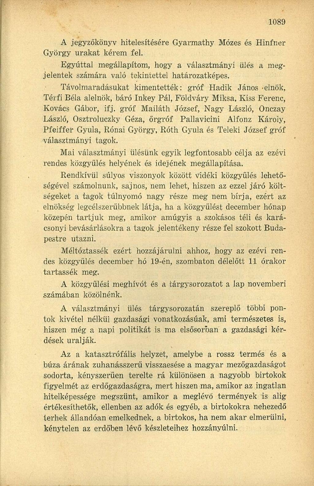 A jegyzőkönyv hitelesítésére Gyarmathy Mózes és Hinfner György urakat kérem fel. Egyúttal megállapítom, hogy a választmányi ülés a megjelentek számára való tekintettel határozatképes.