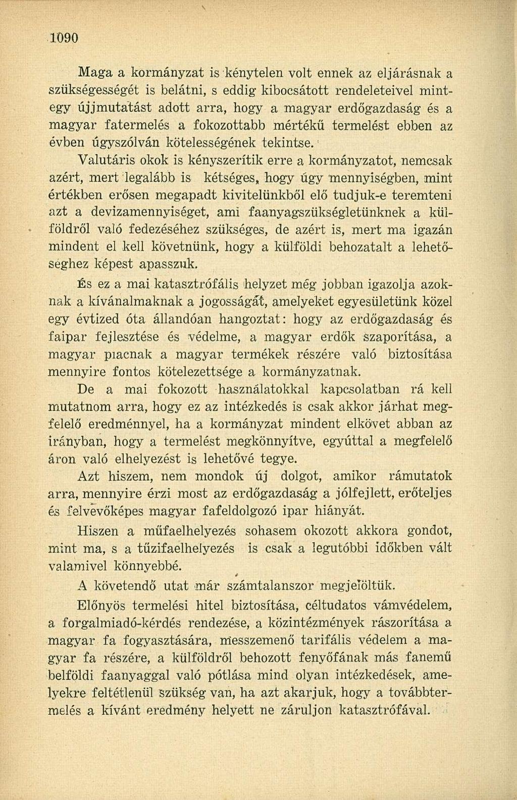 Maga a kormányzat is kénytelen volt ennek az eljárásnak a szükségességét is belátni, s eddig kibocsátott rendeleteivel mintegy újjmutátást adott arra, hogy a magyar erdőgazdaság és a magyar
