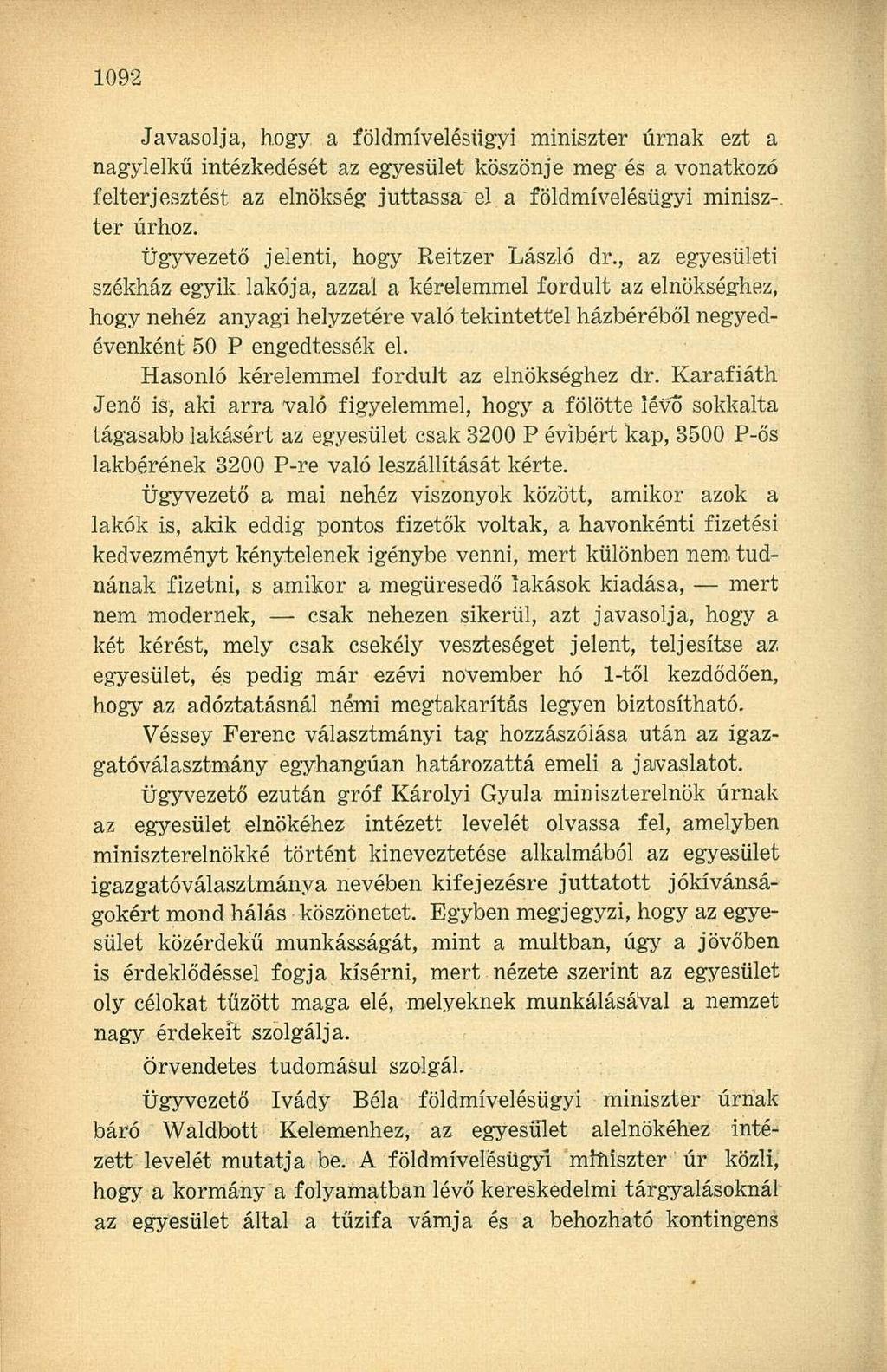 Javasolja, hogy a földmívelésügyi miniszter úrnak ezt a nagylelkű intézkedését az egyesület köszönje meg és a vonatkozó felterjesztést az elnökség juttassa el a földmívelésügyi minisz-. ter úrhoz.