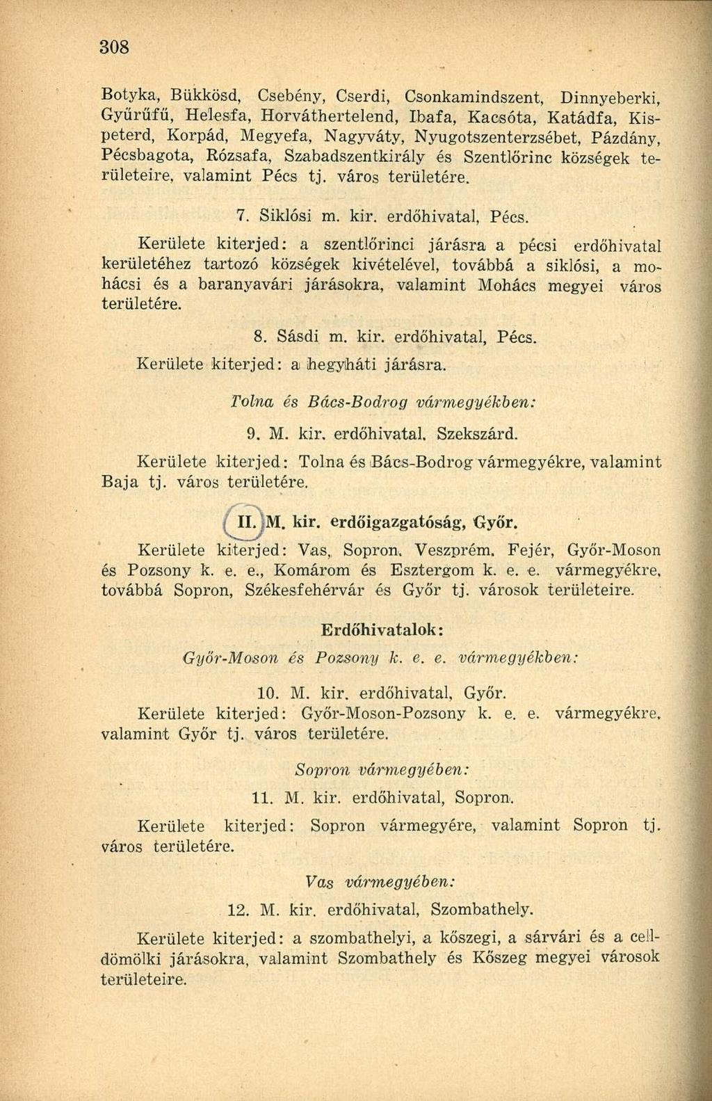 Botyka, Bükkösd, Csebény, Cserdi, Csonkamindszent, Dinnyeberki, Gyűrűfű, Helesfa, Horváthertelend, Ibafa, Kacsóta, Katádfa, Kispeterd, Korpád, Megyefa, Nagyváty, Nyugotszenterzsébet, Pázdány,