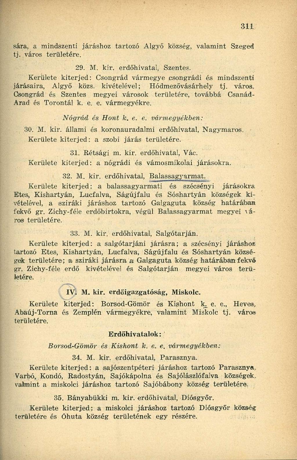 sára, a mindszenti járáshoz tartozó Algyő község, valamint Szeged tj. város 29. M. kir. erdőhivatal, Szentes. Kerülete kiterjed: Csongrád vármegye csongrádi és mindszenti járásaira, Algyő közs.