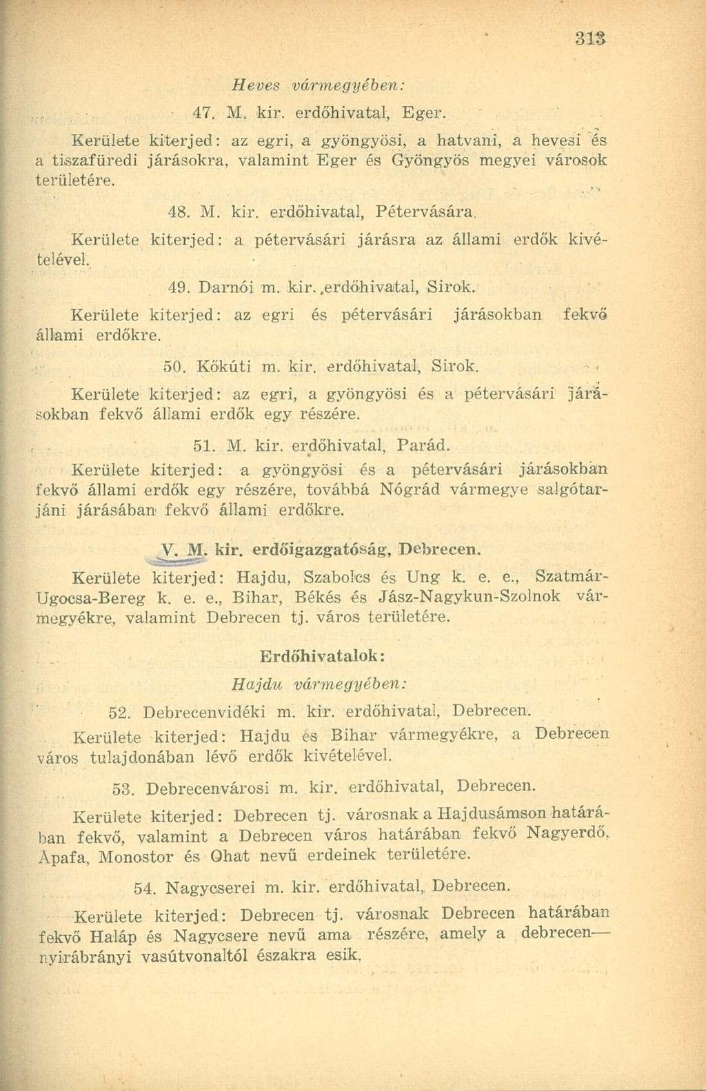 Heves 47. M. kir. erdőhivatal, Eger. Kerülete kiterjed: az egri, a gyöngyösi, a hatvani, a hevesi és a tiszafüredi járásokra, valamint Eger és Gyöngyös megyei városok 48. M. kir. erdőhivatal, Pétervására, Kerülete kiterjed: a pétervásári járásra az állami erdők kivételével.