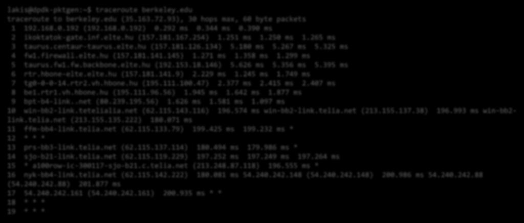 traceroute (linux) tracert (windows) Cél a hálózati útvonal meghatározása egy célállomás felé! Linuxon lakis@dpdk-pktgen:~$ traceroute berkeley.edu traceroute to berkeley.edu (35.163.72.