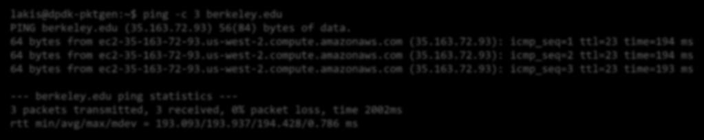 us-west-2.compute.amazonaws.com (35.163.72.93): icmp_seq=2 ttl=23 time=194 ms 64 bytes from ec2-35-163-72-93.us-west-2.compute.amazonaws.com (35.163.72.93): icmp_seq=3 ttl=23 time=193 ms --- berkeley.