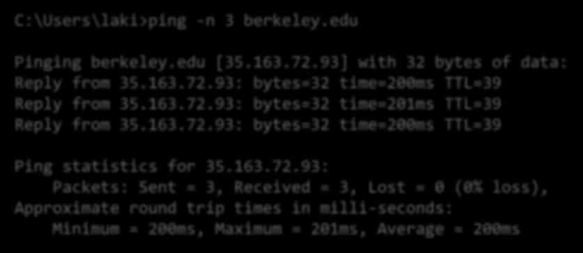 Ping a hoszt elérhetőségének ellenőrzésére és a Round Trip Time (RTT) méréséhez Windowson C:\Users\laki>ping -n 3 berkeley.edu Pinging berkeley.edu [35.163.72.93] with 32 bytes of data: Reply from 35.