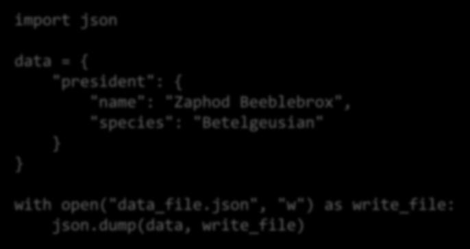 JSON & Python import json JSON objektum mentése JSON fájlba import json data = { "president": { "name": "Zaphod Beeblebrox", "species": "Betelgeusian"
