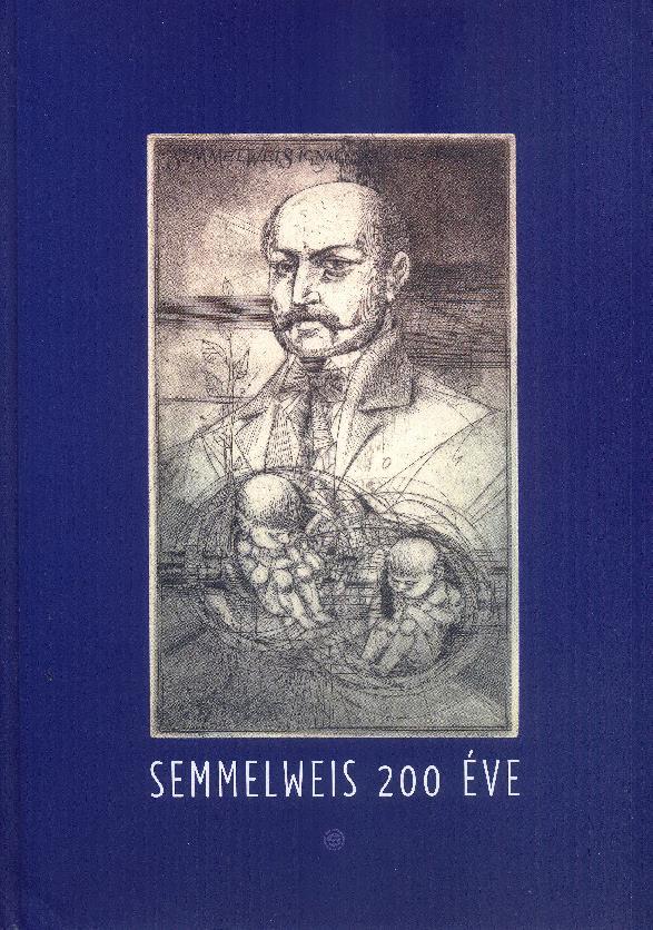 SEMMELWEIS 200 ÉVE címlap: Kass János rézkarc 58 szerző /14 külföldi/, 500 oldal