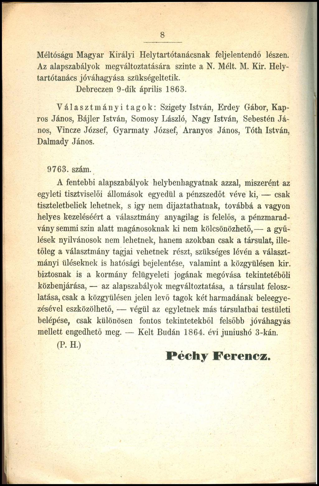 8 Méltóságú Magyar Királyi Helytartótanácsnak feljelentendő lészen. Az alapszabályok megváltoztatására szinte a N. Mélt. M. Kir. Helytartótanács jóváhagyása szükségeltetik.