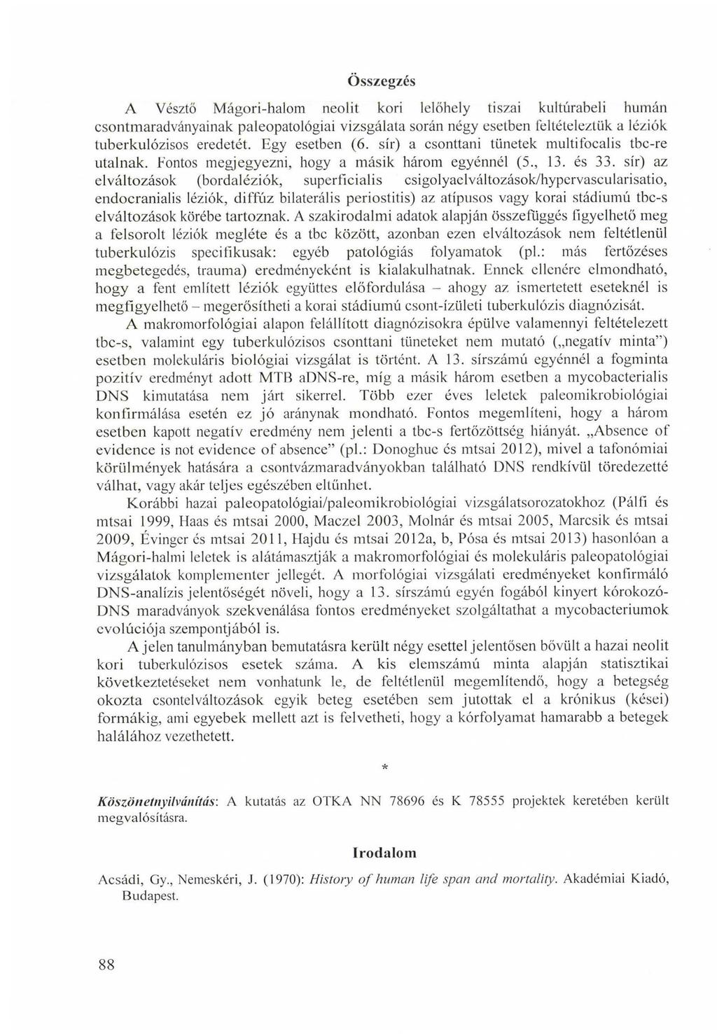 Összegzés A Vésztő Mágori-halom neolit kori lelőhely tiszai kultúrabeli humán csontmaradványainak paleopatológiai vizsgálata során négy esetben feltételeztük a léziók tuberkulózisos eredetét.