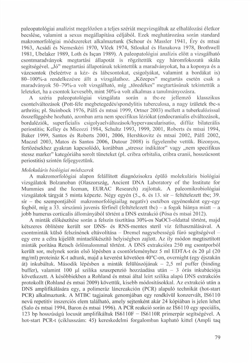 paleopatológiai analízist megelőzően a teljes szériát megvizsgáltuk az elhalálozási életkor becslése, valamint a sexus megállapítása céljából.