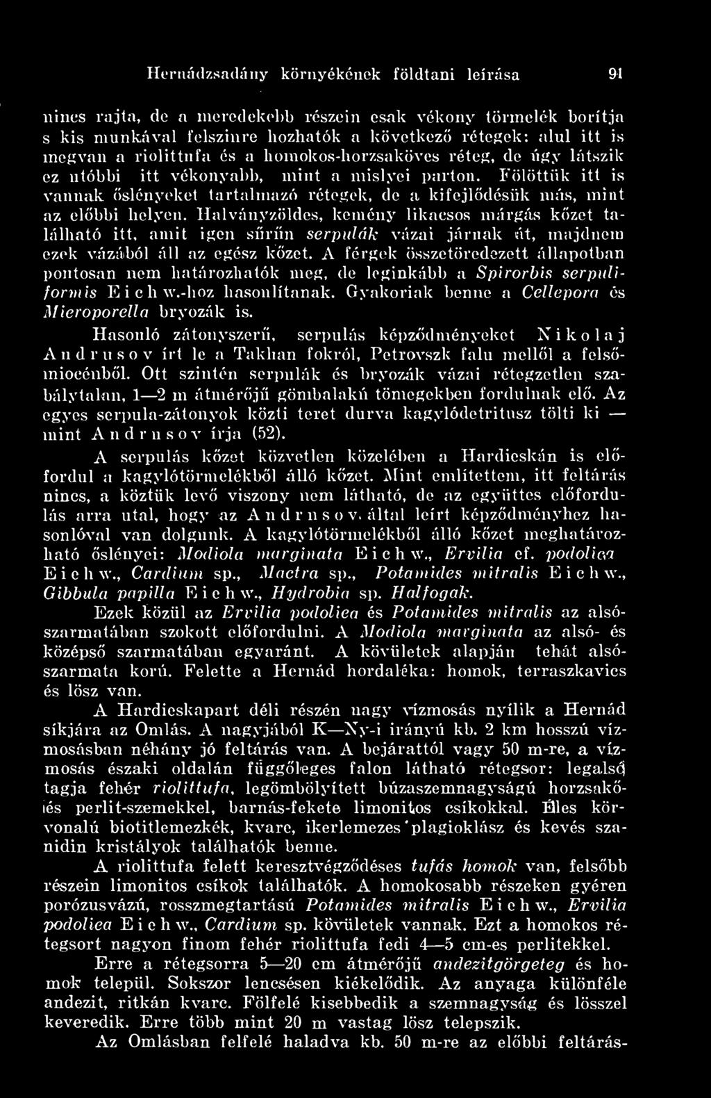 Halványzöldes, kemény likacsos márgás kzet található itt, amit igen srn serpiilák vázai járnak át, majdnem ezek vázáiból áll az egész kzet.